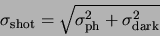 \begin{displaymath}
\sigma_{\rm shot} = \sqrt{\sigma_{\rm ph}^2 + \sigma_{\rm dark}^2}
\end{displaymath}