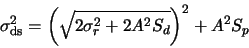 \begin{displaymath}
\sigma_{\rm ds}^2 = \left(\sqrt{2\sigma_r^2 + 2 A^2 S_d}\right)^2 + A^2 S_p
\end{displaymath}