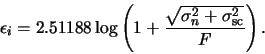 \begin{displaymath}
\epsilon_i = 2.51188 \log\left(1 + \frac{\sqrt{\sigma_n^2 + \sigma_{\rm sc}^2}}{F}\right).
\end{displaymath}