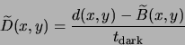 \begin{displaymath}
\widetilde{D}(x,y) = \frac{d(x,y) - \widetilde{B}(x,y)}{t_{\rm dark}}
\end{displaymath}