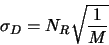 \begin{displaymath}
\sigma_{D} = N_R\sqrt{\frac{1}{M}}
\end{displaymath}